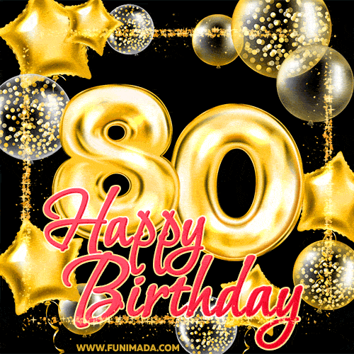 Wishing you many golden years ahead! Happy 80th birthday animated ...