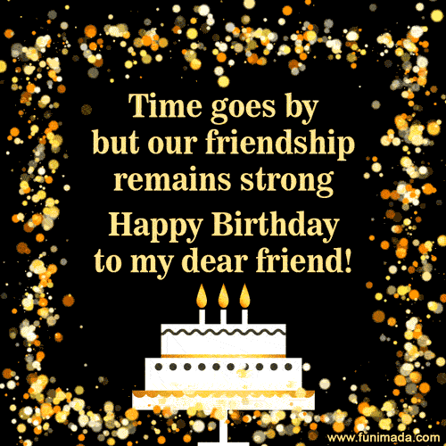 Time Goes By But Our Friendship Remains Strong Happy Birthday To My Dear Friend Download On Funimada Com