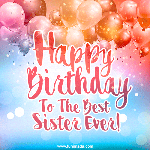 Happy Birthday To The Best Sister Ever! | Funimada.com