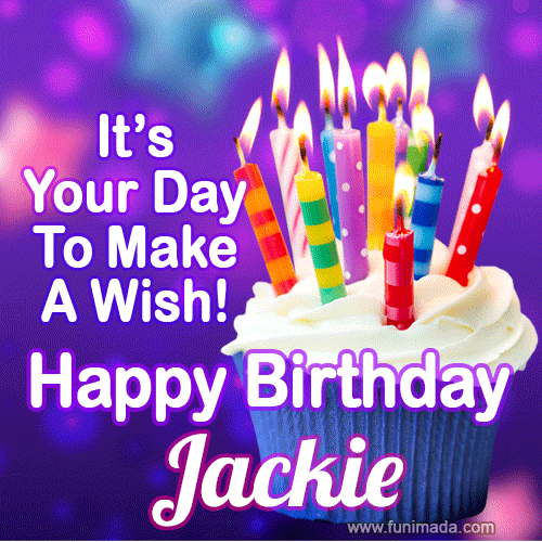 It's Your Day To Make A Wish! Happy Birthday Jackie! | Funimada.com