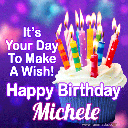 It's Your Day To Make A Wish! Happy Birthday Michele! | Funimada.com
