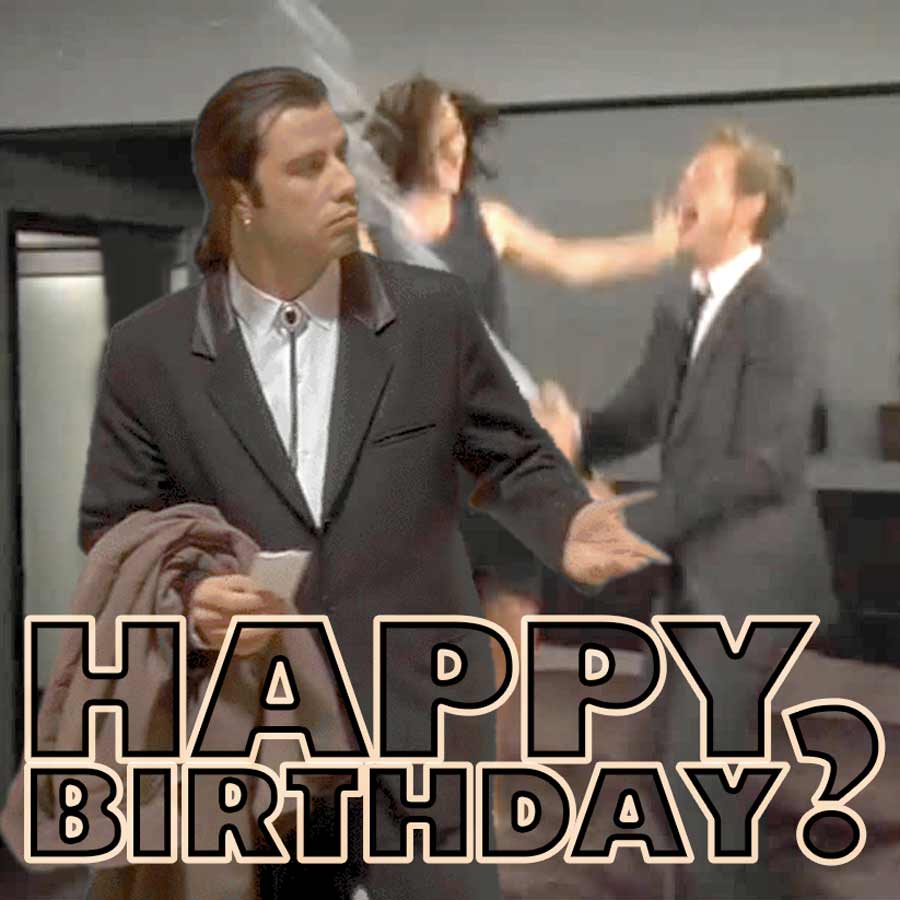 Happy Birthday? Funny Birthday video feat. HIMYM & Confused Travolta ...